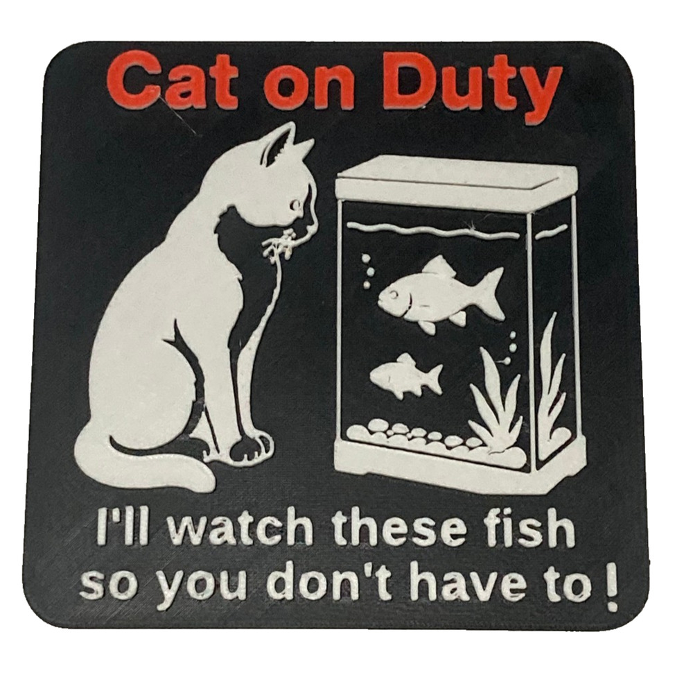 Funny Sign Cat on Duty guarding fish tank Pet Humor Wall Decor 4x4 in 3D Printed